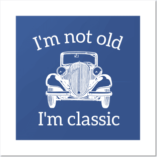 I'm Not Old I'm A Classic Posters and Art